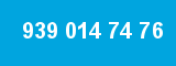 939 014 74 76